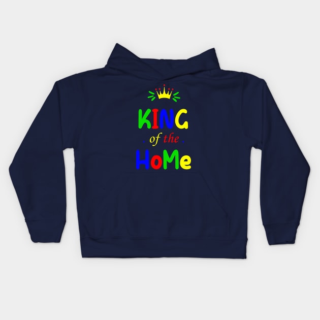 King of the Home - Happy Father Day Kids Hoodie by teesmile